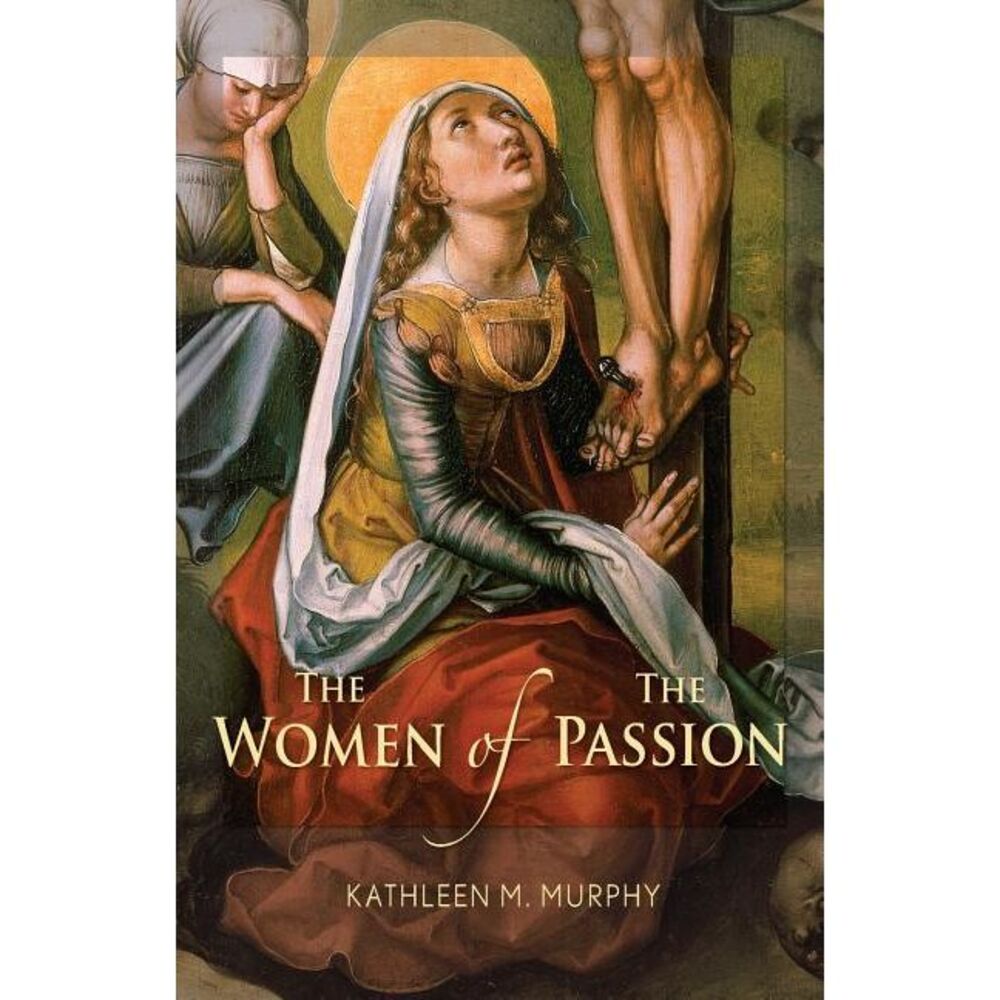 Women of the Passion -- Kathleen Murphy